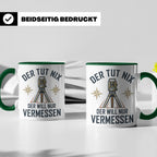 Vermesser Tasse mit Spruch Der tut nix der will nur vermesse – Grün [farbe:grün]