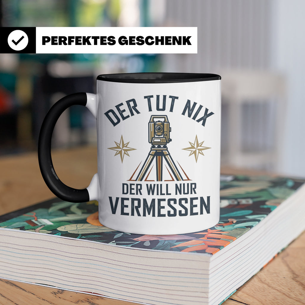 Vermesser Tasse mit Spruch Der tut nix der will nur vermesse – Schwarz [farbe:schwarz]