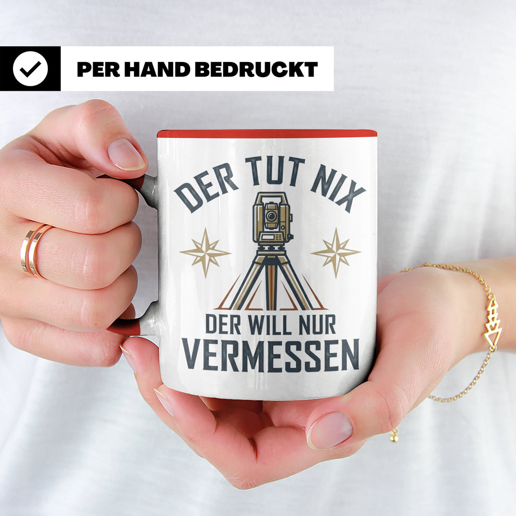 Vermesser Tasse mit Spruch Der tut nix der will nur vermesse – Rot [farbe:rot]