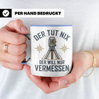 Vermesser Tasse mit Spruch Der tut nix der will nur vermesse – Blau [farbe:blau]