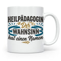 Heilpädagogin Tasse mit Spruch Der Wahnsinn hat einen Namen  – Weiß [farbe:weiß]