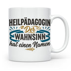 Heilpädagogin Tasse mit Spruch Der Wahnsinn hat einen Namen  – Weiß [farbe:weiß]