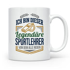 Sportlehrer Tasse Legendärer Spruch | Geschenk für Turnlehre – Weiß [farbe:weiß]