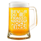Bevor du fragst ich nehm noch eins Bierkrug – Lustiger Spruch für Bierliebhaber, Geschenk für Männer, Freunde & Stammtisch
