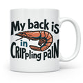 Rückenschmerzen Tasse Garnele Spruch, My back is in cripplin – Weiß [farbe:weiß]