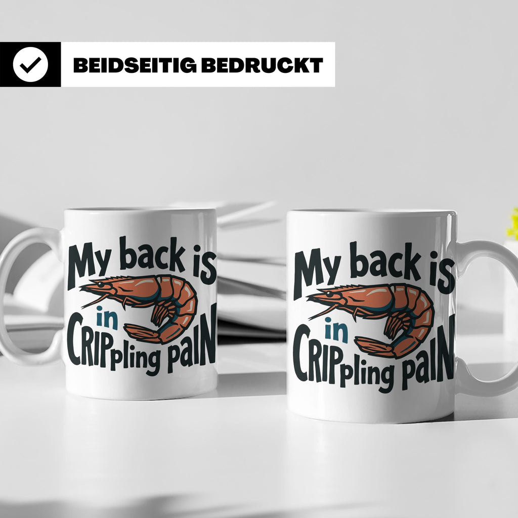 Rückenschmerzen Tasse Garnele Spruch, My back is in cripplin – Weiß [farbe:weiß]