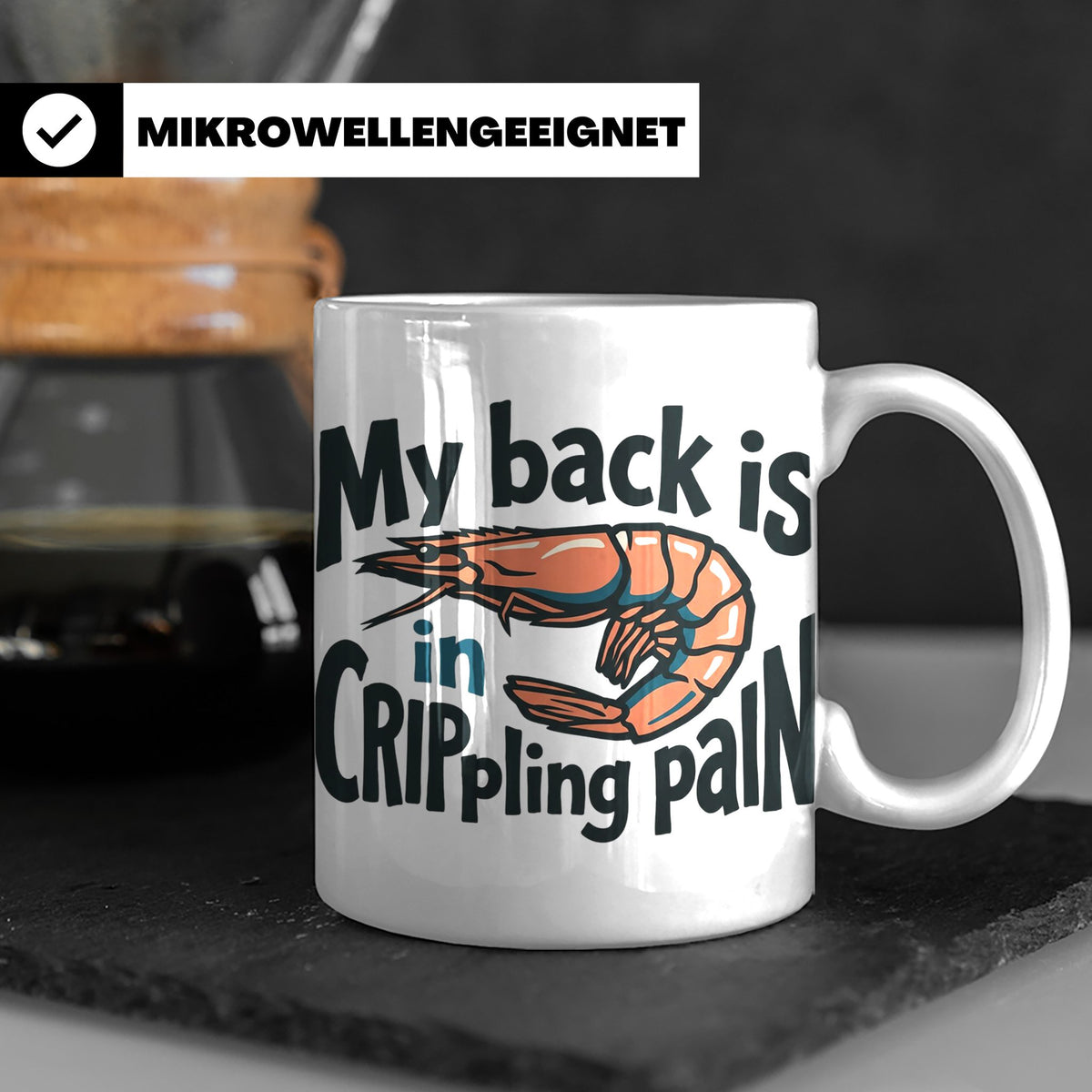Rückenschmerzen Tasse Garnele Spruch, My back is in cripplin – Weiß [farbe:weiß]