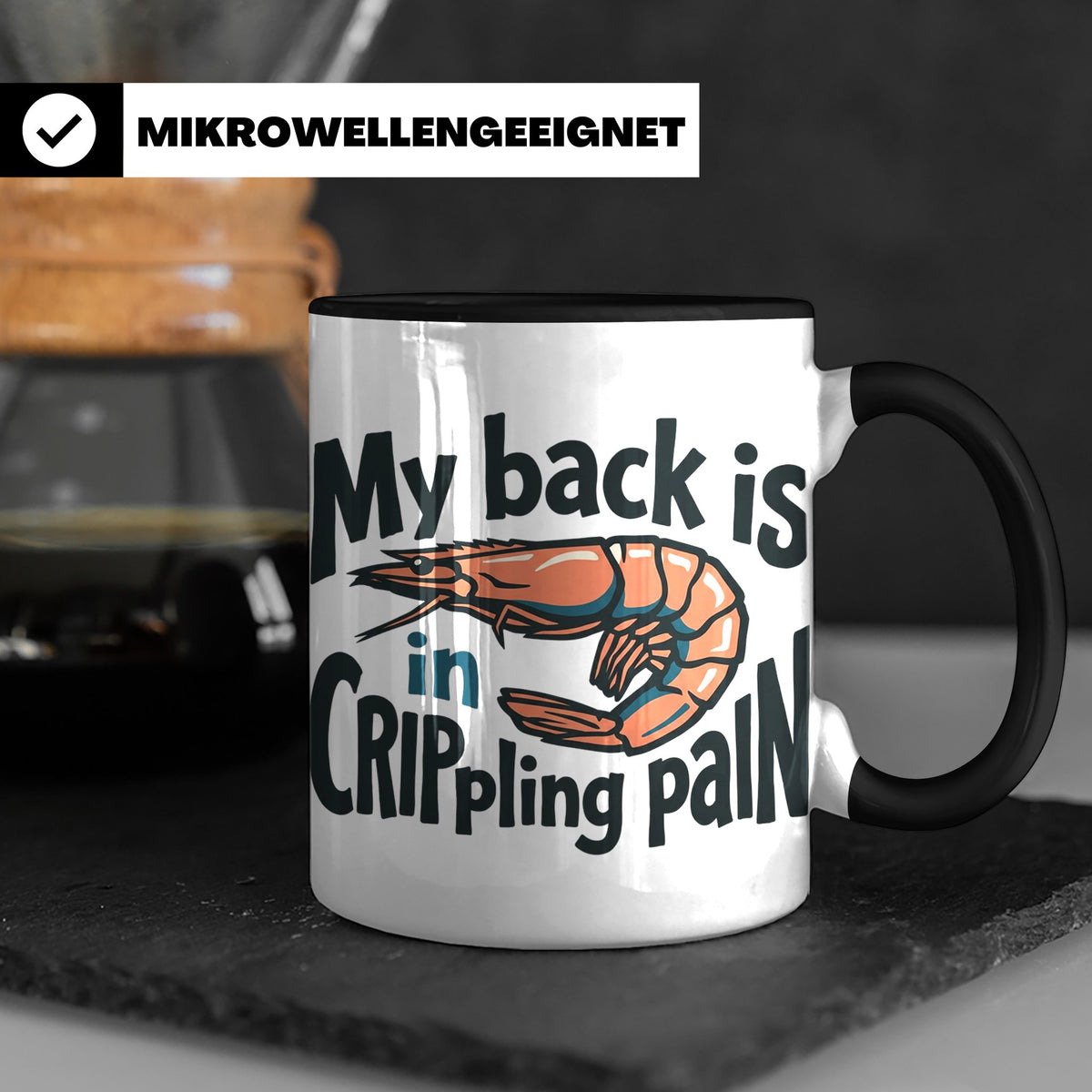 Rückenschmerzen Tasse Garnele Spruch, My back is in cripplin – Schwarz [farbe:schwarz]