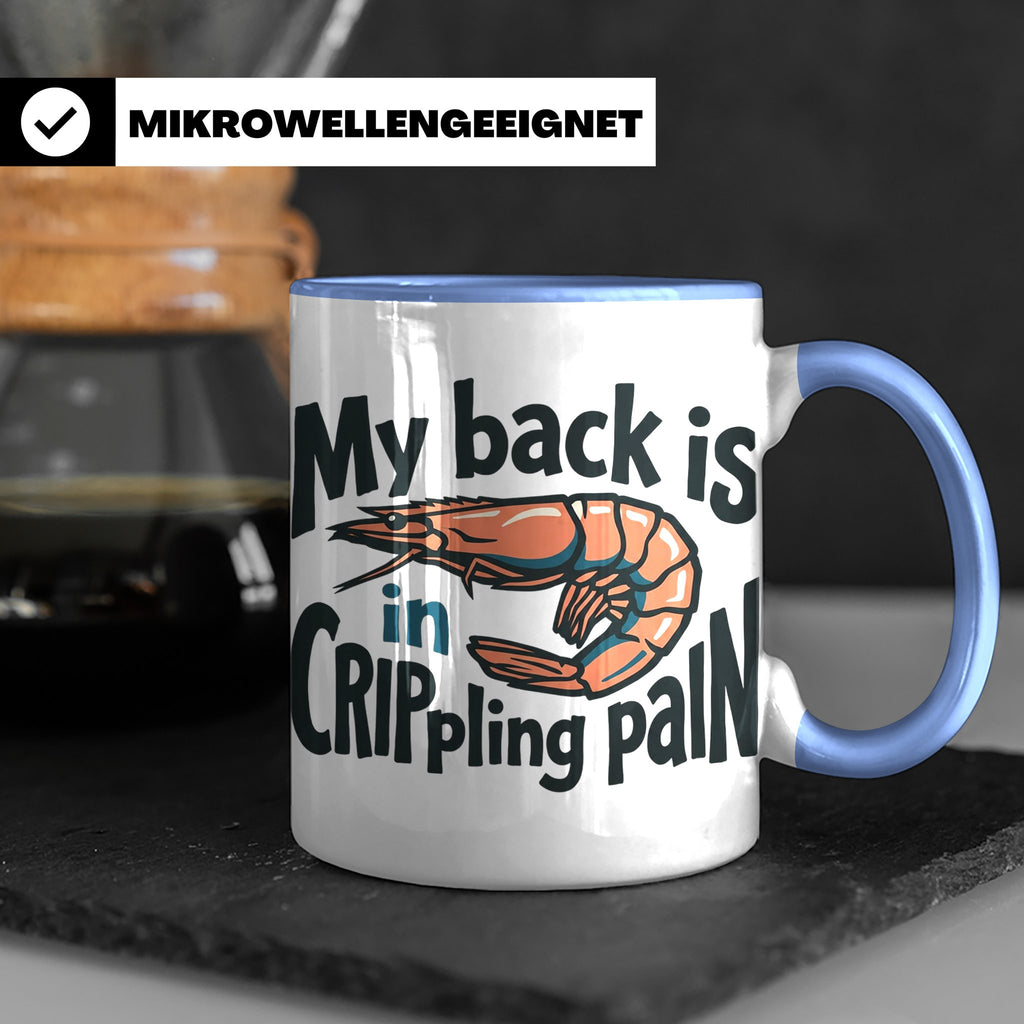 Rückenschmerzen Tasse Garnele Spruch, My back is in cripplin – Blau [farbe:blau]