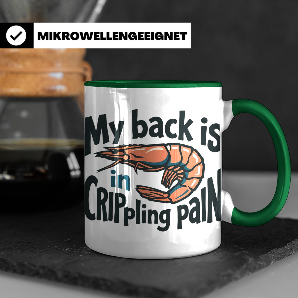 Rückenschmerzen Tasse Garnele Spruch, My back is in cripplin – Grün [farbe:grün]