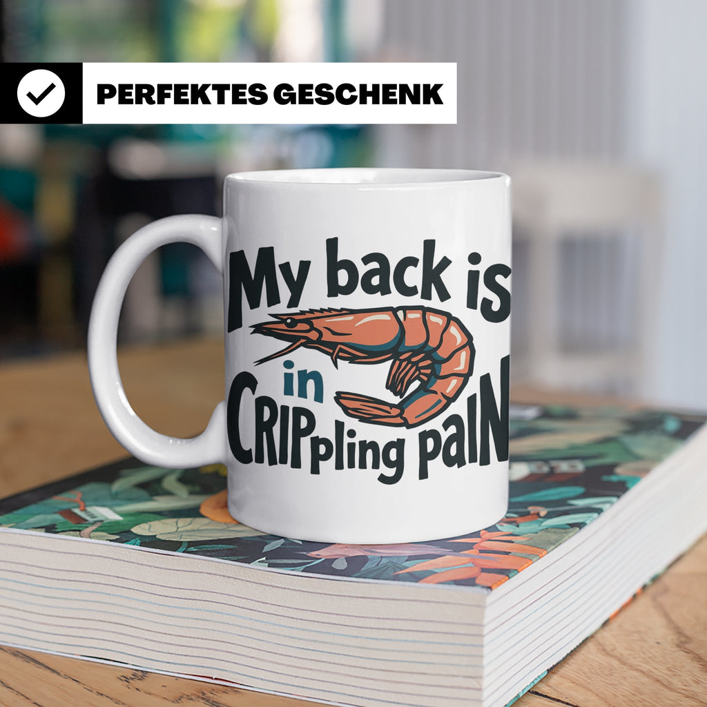 Rückenschmerzen Tasse Garnele Spruch, My back is in cripplin – Weiß [farbe:weiß]