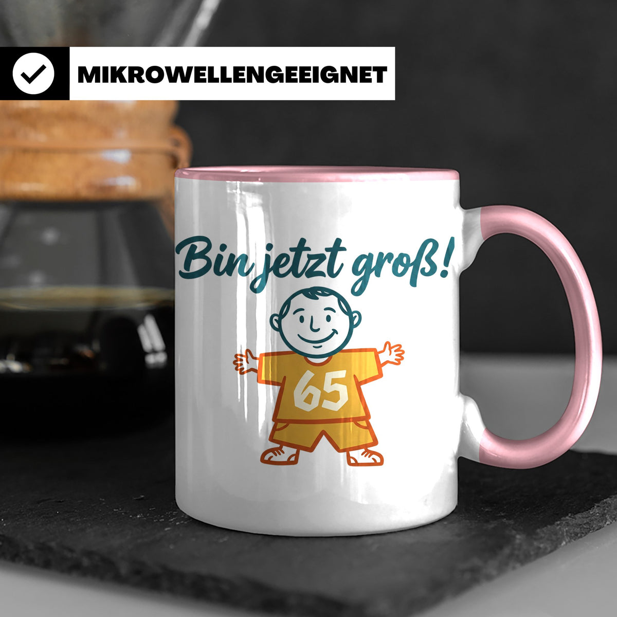 65. Geburtstag Tasse für Mann | Lustiger Spruch Bin jetzt gr – Rosa [farbe:rosa]