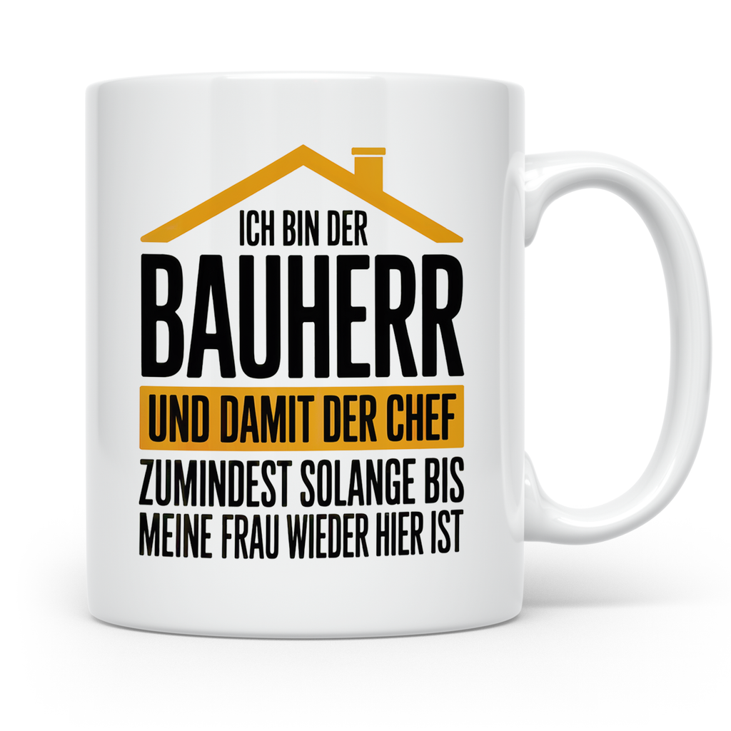 Bauherr Chef Tasse - Solange Frau weg ist! - Häuslebauer Ges – Weiß [farbe:weiß]