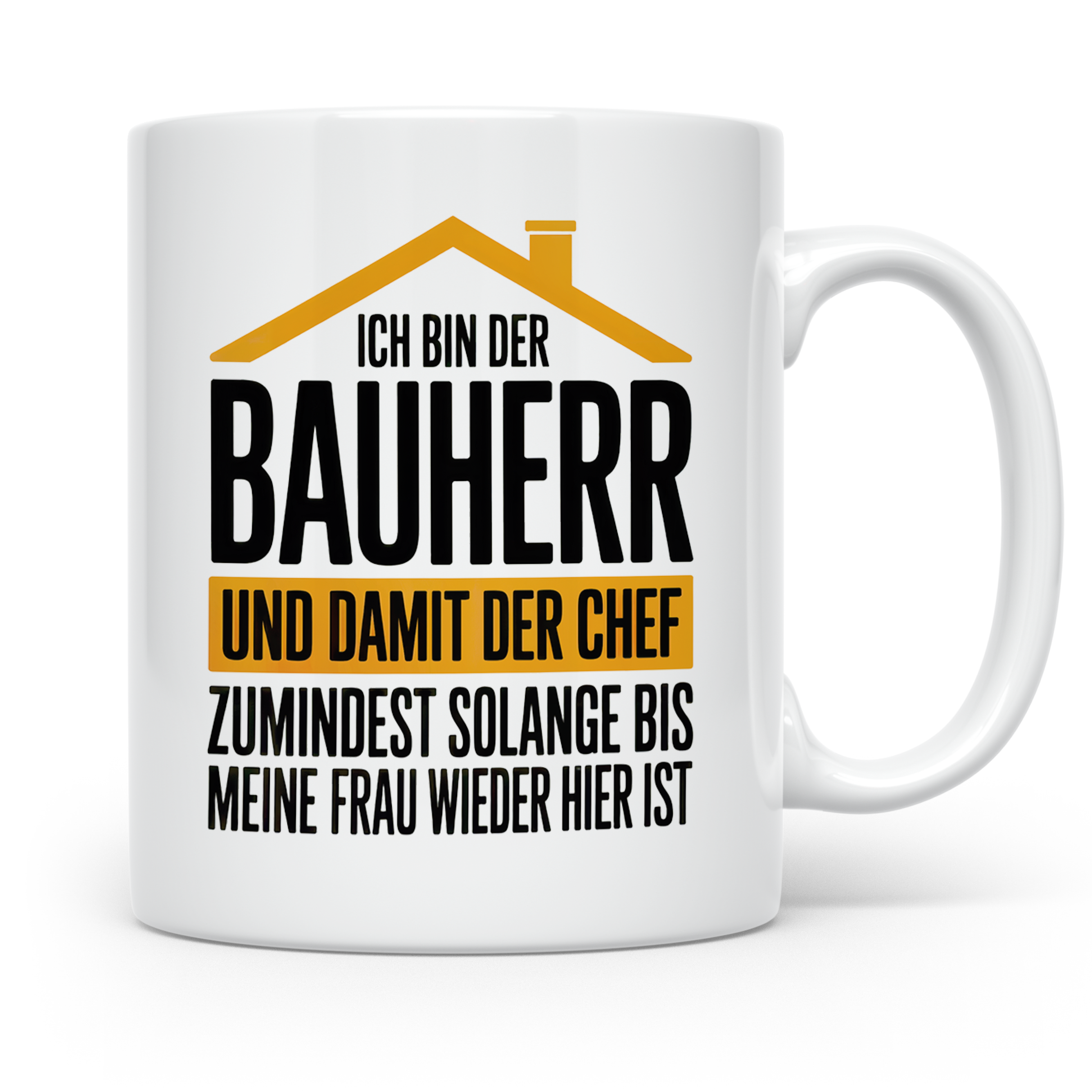 Bauherr Chef Tasse - Solange Frau weg ist! - Häuslebauer Ges – Weiß [farbe:weiß]