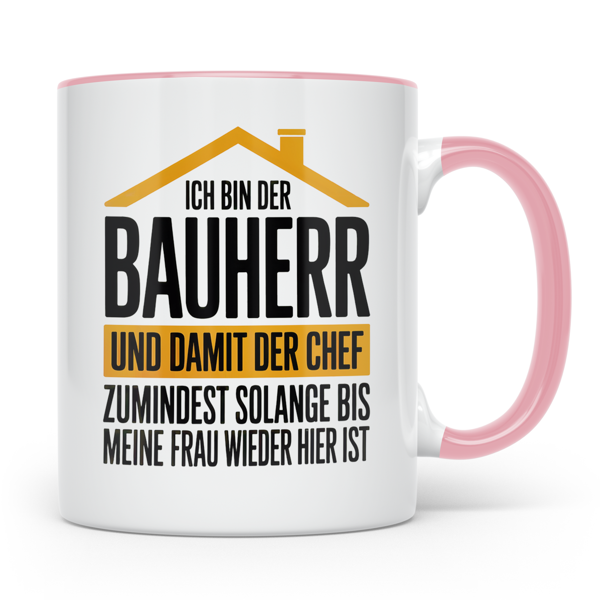 Bauherr Chef Tasse - Solange Frau weg ist! - Häuslebauer Ges – Rosa [farbe:rosa]