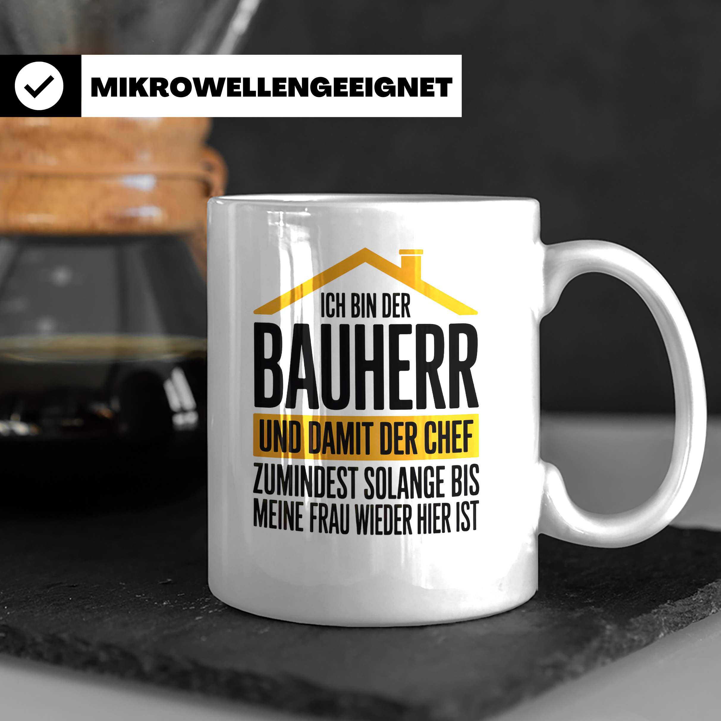 Bauherr Chef Tasse - Solange Frau weg ist! - Häuslebauer Ges – Weiß [farbe:weiß]
