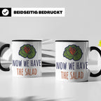 Denglish Tasse Now We Have The Salad, Spruch Da haben wir de – Schwarz [farbe:schwarz]