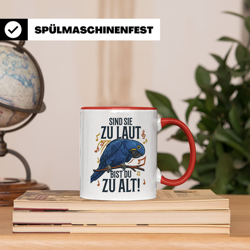 Hyazinth Ara Tasse Spruch 'Sind sie zu laut bist du zu alt'  – Rot [farbe:rot]