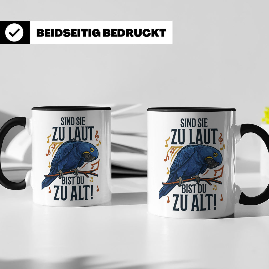 Hyazinth Ara Tasse Spruch 'Sind sie zu laut bist du zu alt'  – Schwarz [farbe:schwarz]