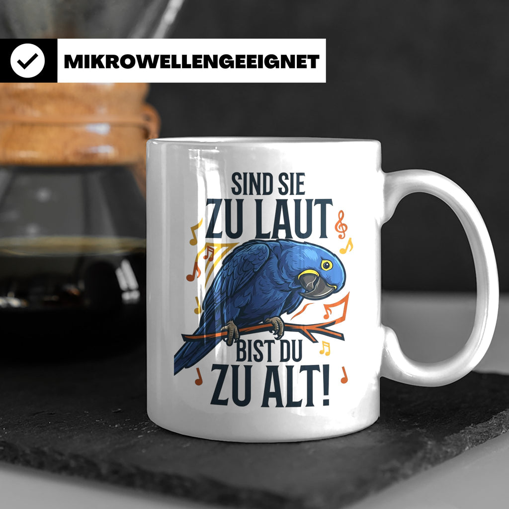 Hyazinth Ara Tasse Spruch 'Sind sie zu laut bist du zu alt'  – Weiß [farbe:weiß]