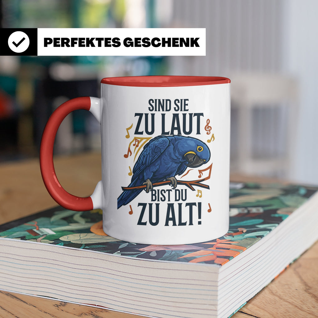 Hyazinth Ara Tasse Spruch 'Sind sie zu laut bist du zu alt'  – Rot [farbe:rot]