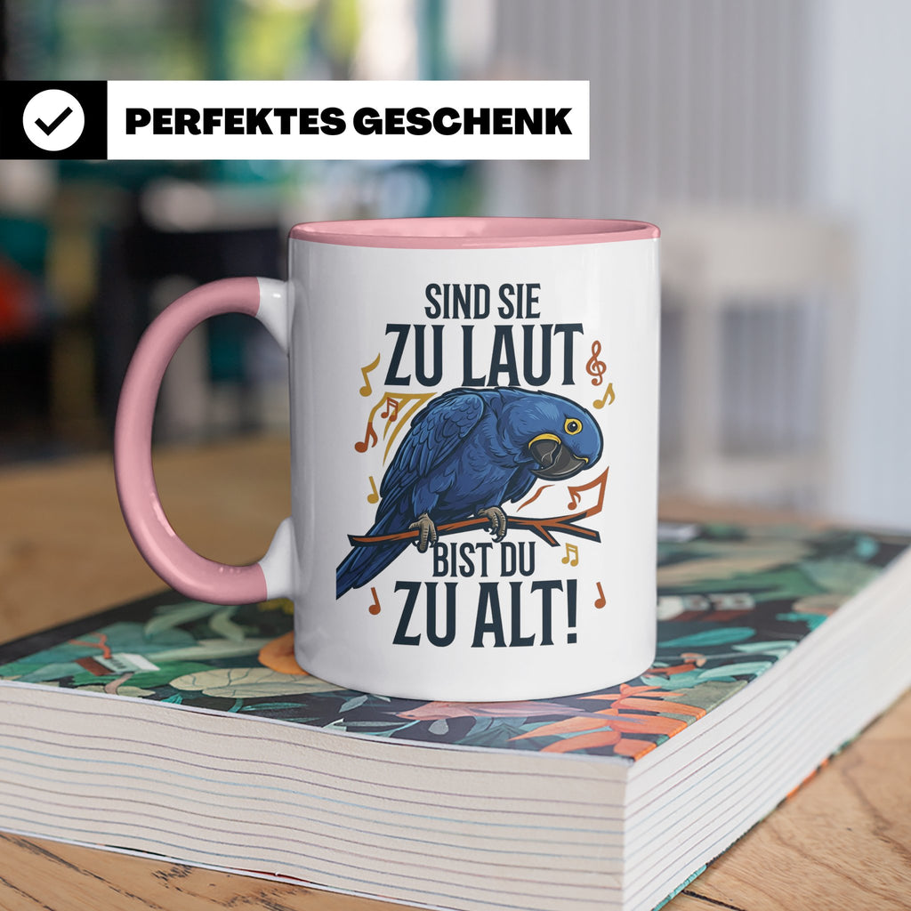 Hyazinth Ara Tasse Spruch 'Sind sie zu laut bist du zu alt'  – Rosa [farbe:rosa]
