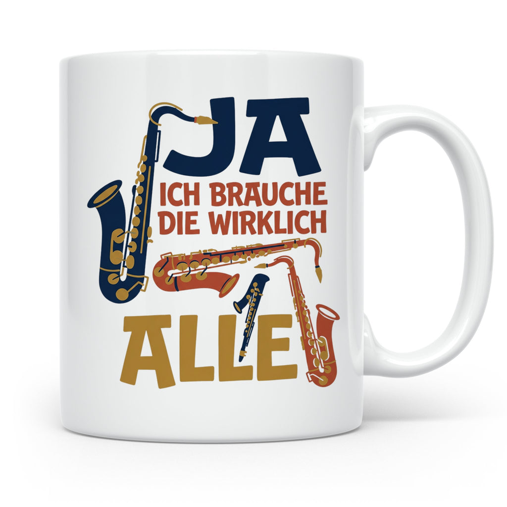 Saxophon Tasse mit Spruch 'Ja ich brauche die wirklich alle' – Weiß [farbe:weiß]
