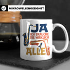 Saxophon Tasse mit Spruch 'Ja ich brauche die wirklich alle' – Weiß [farbe:weiß]