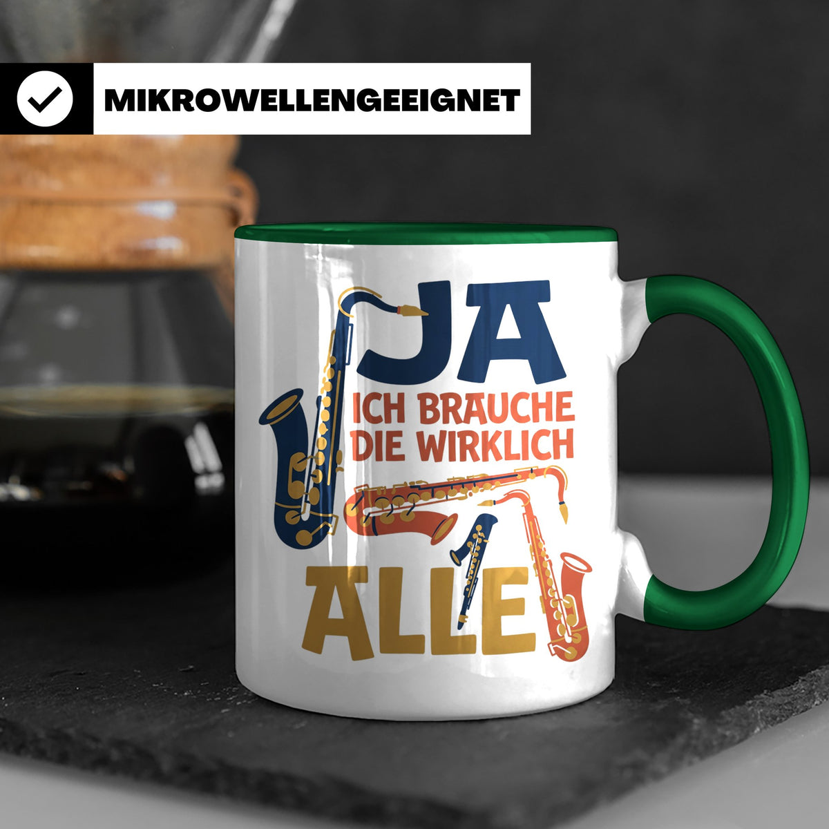 Saxophon Tasse mit Spruch 'Ja ich brauche die wirklich alle' – Grün [farbe:grün]