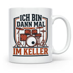 Schlagzeuger Tasse Ich bin dann mal im Keller Lustiger Spruc – Weiß [farbe:weiß]