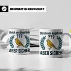 Kanarienvogel Tasse lustig Ob ich nen Vogel hab Vogelbesitze – Weiß [farbe:weiß]