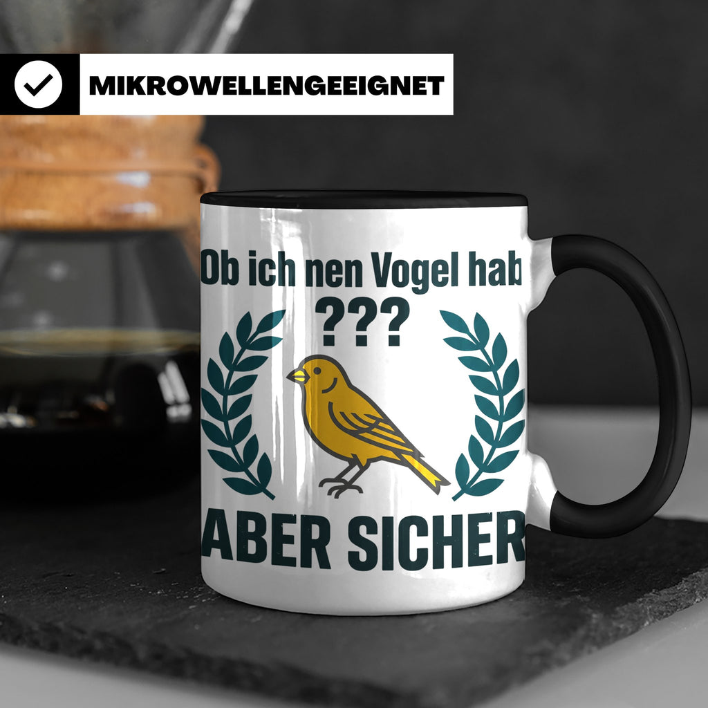 Kanarienvogel Tasse lustig Ob ich nen Vogel hab Vogelbesitze – Schwarz [farbe:schwarz]