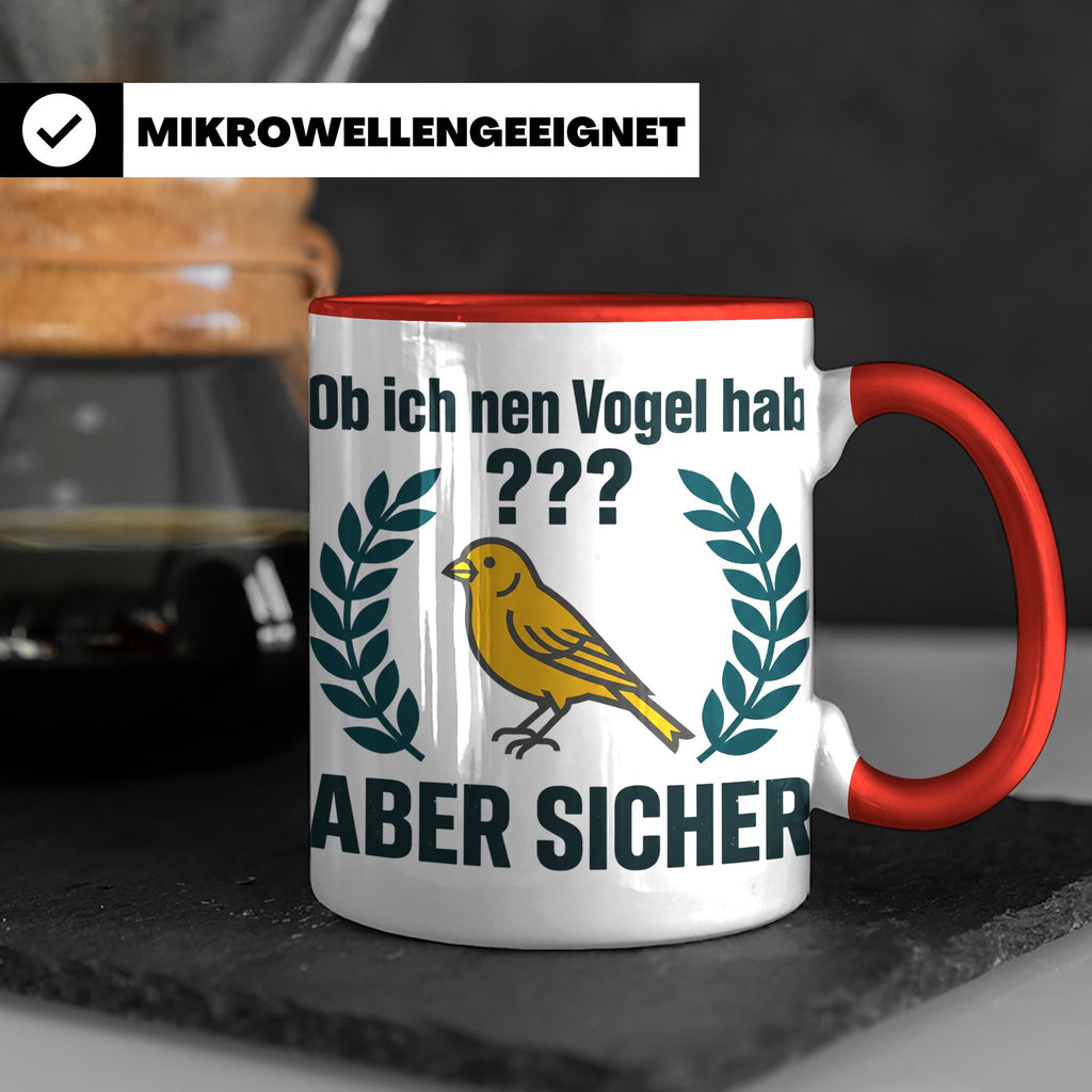 Kanarienvogel Tasse lustig Ob ich nen Vogel hab Vogelbesitze – Rot [farbe:rot]