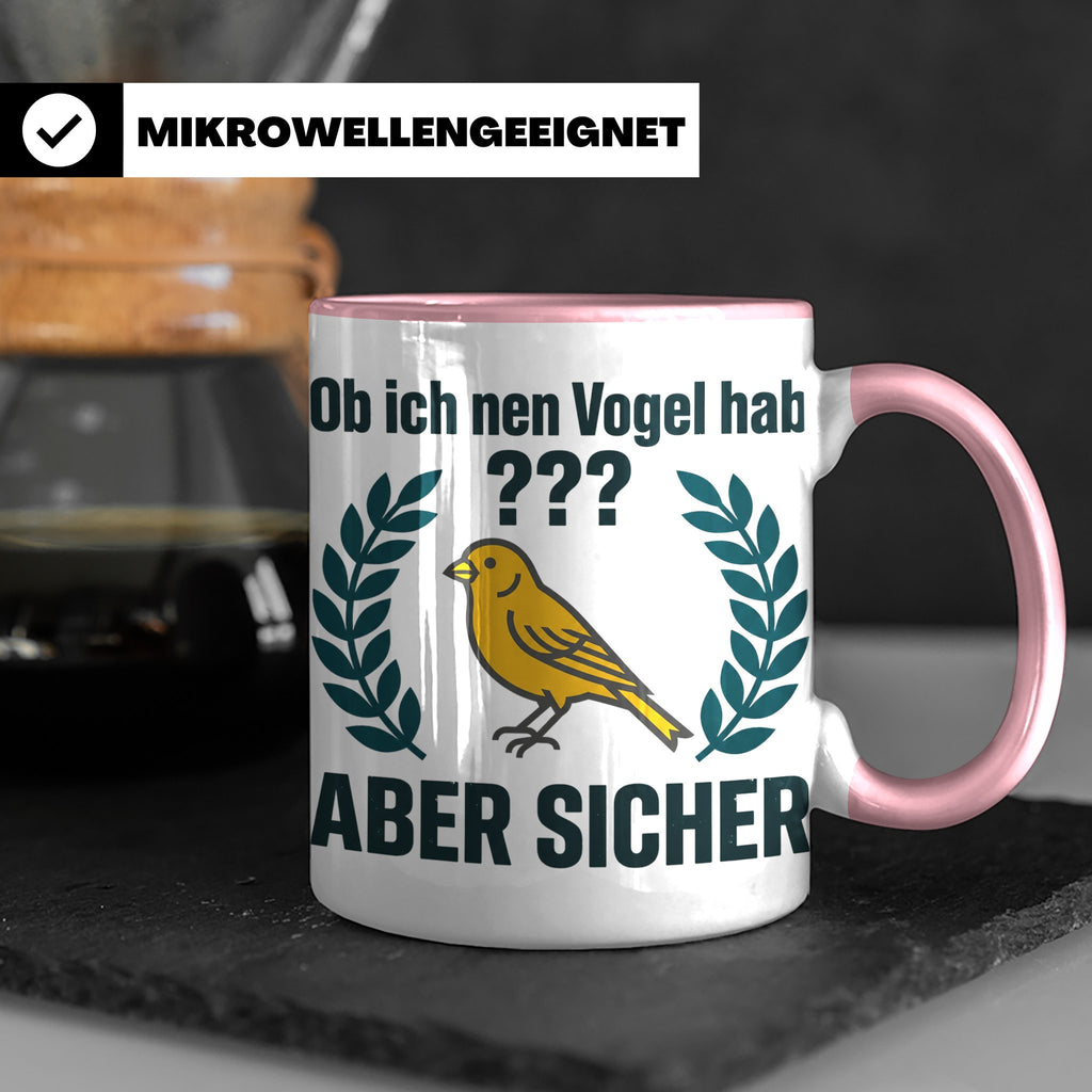 Kanarienvogel Tasse lustig Ob ich nen Vogel hab Vogelbesitze – Rosa [farbe:rosa]