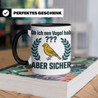 Kanarienvogel Tasse lustig Ob ich nen Vogel hab Vogelbesitze – Schwarz [farbe:schwarz]