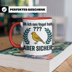 Kanarienvogel Tasse lustig Ob ich nen Vogel hab Vogelbesitze – Rot [farbe:rot]