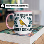 Kanarienvogel Tasse lustig Ob ich nen Vogel hab Vogelbesitze – Rosa [farbe:rosa]