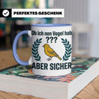 Kanarienvogel Tasse lustig Ob ich nen Vogel hab Vogelbesitze – Blau [farbe:blau]