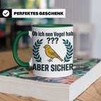 Kanarienvogel Tasse lustig Ob ich nen Vogel hab Vogelbesitze – Grün [farbe:grün]