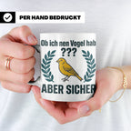 Kanarienvogel Tasse lustig Ob ich nen Vogel hab Vogelbesitze – Weiß [farbe:weiß]