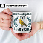 Kanarienvogel Tasse lustig Ob ich nen Vogel hab Vogelbesitze – Schwarz [farbe:schwarz]