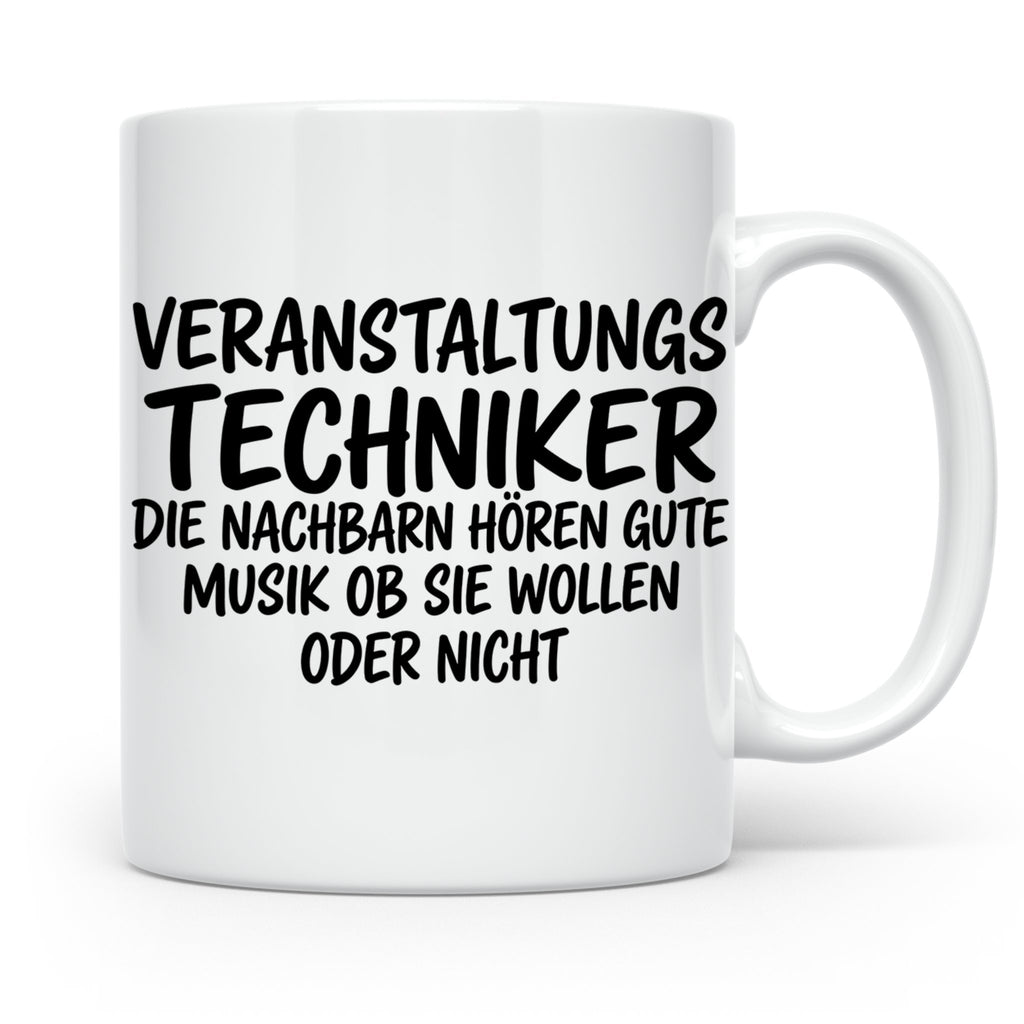 Veranstaltungstechniker Tasse mit Spruch Die Nachbarn hören  – Weiß [farbe:weiß]
