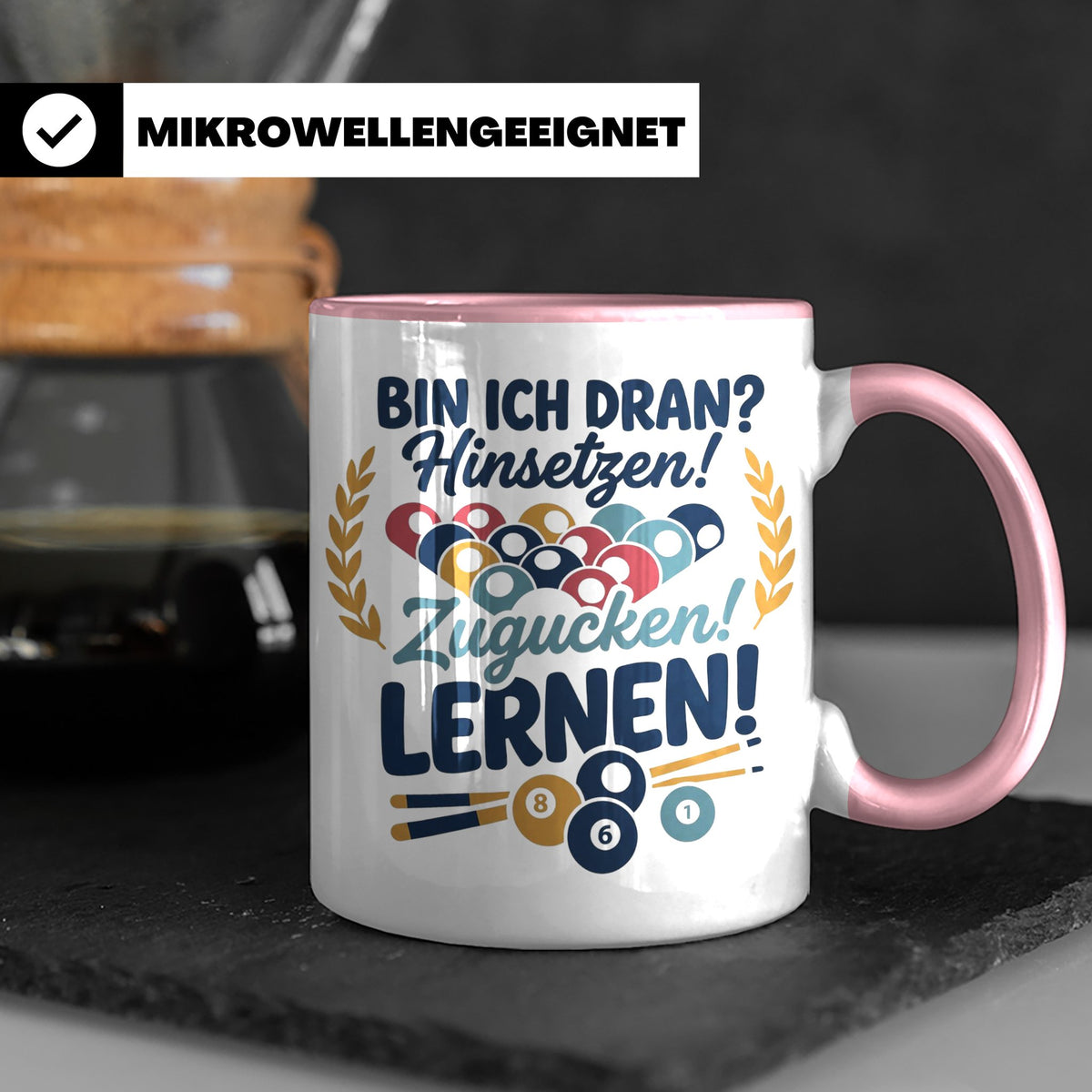 Billard Tasse mit Spruch Bin ich dran Hinsetzen Zugucken Ler – Rosa [farbe:rosa]