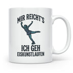 Eiskunstlauf Tasse mit Spruch Mir reicht's Ich geh Eiskunstl – Weiß [farbe:weiß]