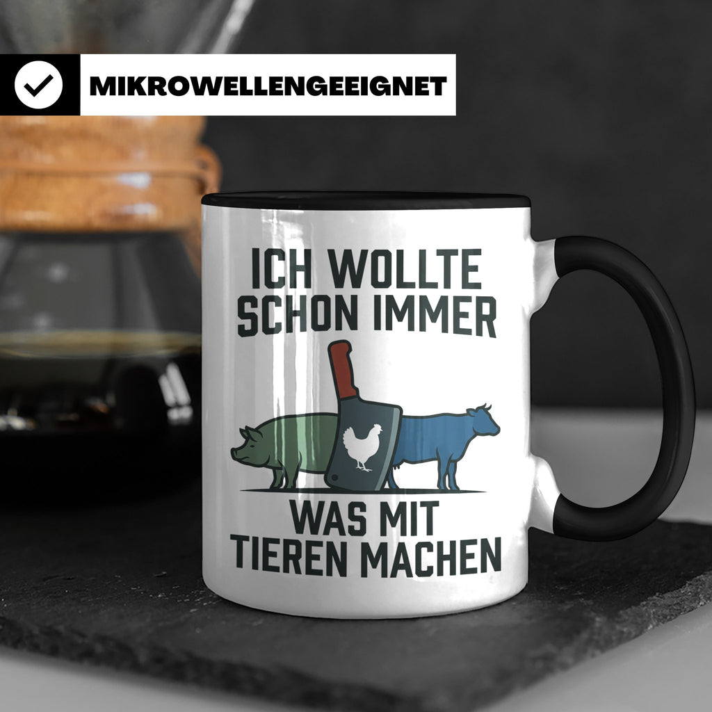 Metzger Tasse mit Spruch Ich wollte schon immer was mit Tier – Schwarz [farbe:schwarz]