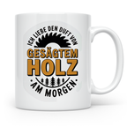 Holz Tasse - Ich liebe den Duft von gesägtem Holz am Morgen  – Weiß [farbe:weiß]
