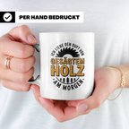 Holz Tasse - Ich liebe den Duft von gesägtem Holz am Morgen  – Weiß [farbe:weiß]