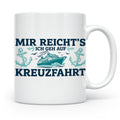 Kreuzfahrt Tasse "Mir reicht's ich geh auf Kreuzfahrt" lusti – Weiß [farbe:weiß]