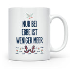 Nur bei Ebbe ist weniger Meer Tasse, maritimer Kaffeebecher  – Weiß [farbe:weiß]