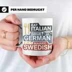 Eat Italian Drive German Marry Swedish Tasse, lustiger Spruc – Weiß [farbe:weiß]